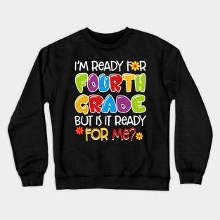 I_m Ready For Fourth Grade But Is It Ready For Me Crewneck Sweatshirt
